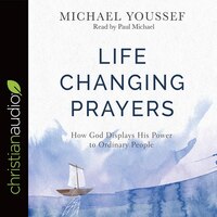 Life-changing Prayers: How God Displays His Power To Ordinary People