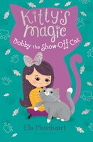 Kitty's Magic 8: Bobby The Show-off Cat