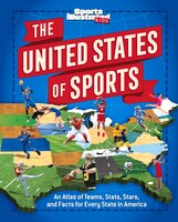 The United States Of Sports: An Atlas Of Teams, Stats, Stars, And Facts For Every State In America (a Sports Illustrated Kids Bo