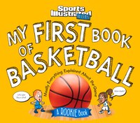 My First Book Of Basketball: A Rookie Book (a Sports Illustrated Kids Book)