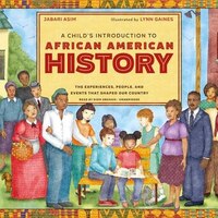 A Child's Introduction To African American History: The Experiences, People, And Events That Shaped Our Country