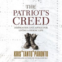 The Patriot's Creed: Inspiration And Advice For Living A Heroic Life