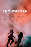 Watching A Man Break A Dog's Back: Poems For A Dark Time