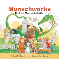 Munschworks: The First Munsch Collection: The First Munsch Collection
