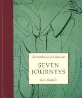 Seven Journeys: Sketchbooks Of Emily Carr