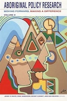 Aboriginal Policy Research: Moving Forward, Making a Difference