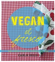 Vegan Al Fresco: Happy and Healthy Recipes for Picnics, Barbecues & Outdoor Dining
