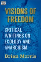 Visions Of Freedom: Critical Writings on Ecology and Anarchism