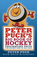 Peter Puck?s Big Book of Hockey: Fascinating Facts for Hockey Fans of All Ages