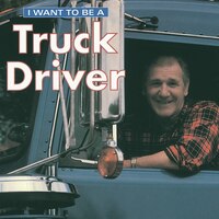 I Want To Be A Truck Driver