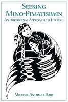 Seeking Mino-Pimatisiwin: An Aboriginal Approach to Healing