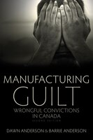 Manufacturing Guilt: Wrongful Convictions in Canada