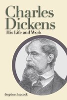 Charles Dickens: His Life and Work