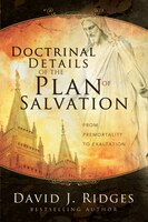 Doctrinal Details Of The Plan Of Salvation: From Premortality To Exaltation