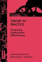 Theory in Practice : Increasing Professional Effectiveness
