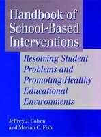 Handbook of School-Based Interventions: Resolving Student Problems and Promoting Healthy Educational Environments