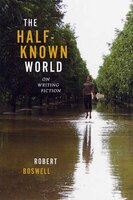The Half-known World: On Writing Fiction