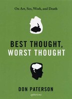 Best Thought, Worst Thought: On Art, Sex, Work And Death