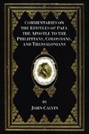 Commentaries on the Epistles of Paul the Apostle to the Philippians, Colossians, and Thessalonians