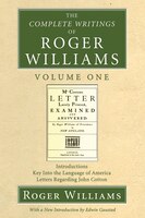 The Complete Writings of Roger Williams Volume One: Introductions, Key Into the Language of America, Letters Regarding John Cotton