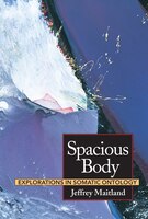 Spacious Body: Explorations In Somatic Ontology