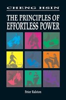 Cheng Hsin: The Principles Of Effortless Power