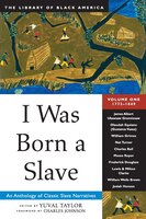 I Was Born a Slave: An Anthology of Classic Slave Narratives: 1772-1849