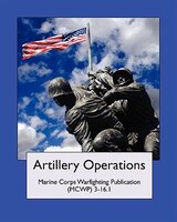 Artillery Operations (marine Corps Warfighting Publication (mcwp) 3-16.1