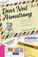 Dear Neil Armstrong: Letters To The First Man From All Mankind
