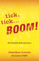 Tick Tick ... Boom!: The Complete Book And Lyrics: The Complete Book And Lyrics