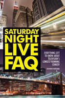 Saturday Night Live Faq: Everything Left To Know About Television's Longest Running Comedy