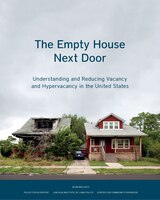 The Empty House Next Door: Understanding And Reducing Vacancy And Hypervacancy In The United States