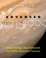 Advanced SQL:1999: Understanding Object-Relational and Other Advanced Features