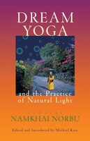 Dream Yoga And The Practice Of Natural Light: New Revised and Enlarged Edition