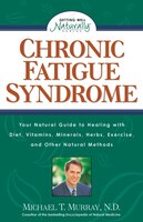 Chronic Fatigue Syndrome: Your Natural Guide To Healing With Diet, Vitamins, Minerals, Herbs, Exercise, And Other Natural Met