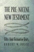 The Pre-nicene New Testament: Fifty-four Formative Texts