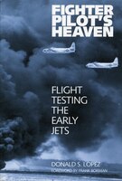 Fighter Pilot's Heaven: Flight Testing The Early Jets