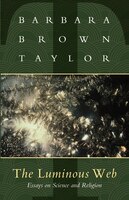 The Luminous Web: Essays On Science And Religion