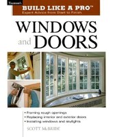 Build Like a Pro Windows and Doors: Expert Advice from Start to Finish