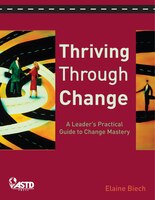 Thriving Through Change: A Leader's Practical Guide to Change Mastery [With CDROM]