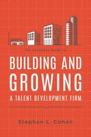 The Complete Guide To Building And Growing A Talent Development Firm