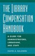 The Library Compensation Handbook: A Guide for Administrators, Librarians and Staff