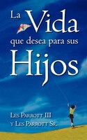 La Vida Que Desea Para Sus Hijos