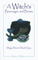 A Witch's Beverages and Brews: Magic Potions Made Easy