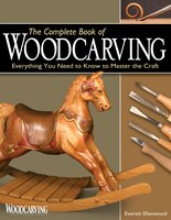The Complete Book of Woodcarving: Everything You Need to Know to Master the Craft