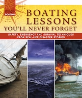 Boating Lessons You'll Never Forget: Safety, Emergency, and Survival Techniques from Real-Life Disaster Stories
