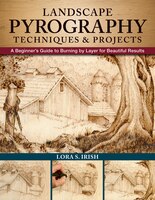 Landscape Pyrography Techniques & Projects: A Beginner's Guide To Burning By Layer For Beautiful Results