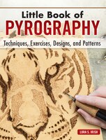 Little Book Of Pyrography: Techniques, Exercises, Designs, And Patterns