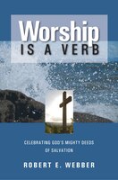 Worship is a Verb: Eight Principles for Transforming Worship
