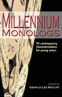 Millennium Monologs: 95 Contemporary Characterizations for Young Actors